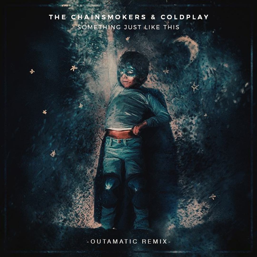 Stream The Chainsmokers Coldplay Something Just Like This OutaMatic Remix by OutaMatic Extras Listen online for free on SoundCloud