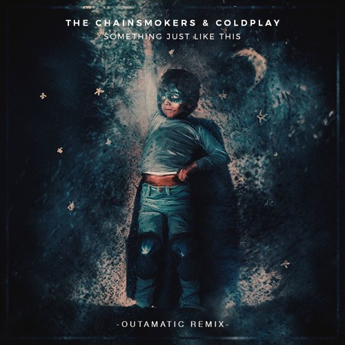 Stream The Chainsmokers Coldplay Something Just Like This Outamatic Remix By Outamatic Extras Listen Online For Free On Soundcloud