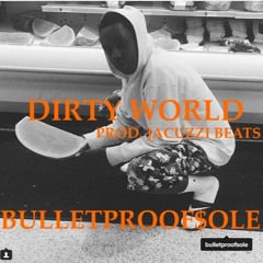 BulletProofSole - Dirty World (prod. By Jacuzzi Beats)