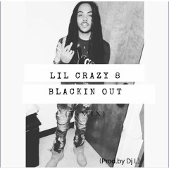 Lil Crazy 8 x Blackin Out (T-Mix) Prod.By DjL