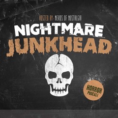 Nightmare Junkhead EP 69: Get Out