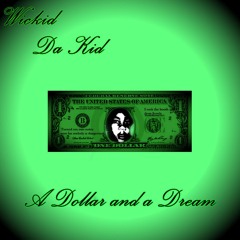 Wickid Da Kid - A Dollar and a Dream (Prod.Gum$)