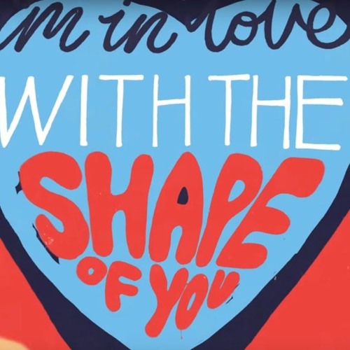 Ed Sheeran Shape of you.