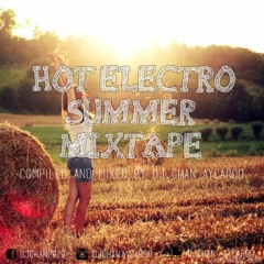 Hot Electro Summer Mixtape 2k17 (Compiled & Mixed By Dj Chan Aycardo)