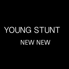 Young Stunt -New New