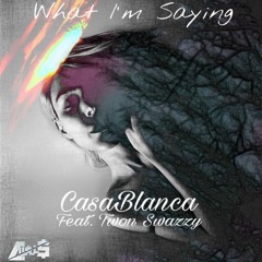 CasaBlanca- What Im Saying (Feat. Twon Swazzy) [Prod. by Cutler]