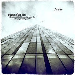 Planet Of The Apes 023 - Minimal Tech House Deep House EDM - February Dj Mixtape Podcast 2017