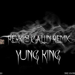 Perkys Callin Remix - Yung King