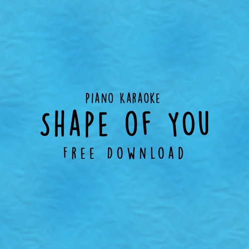 Stream Ed Sheeran - Shape of You (Piano / Karaoke) FREE DOWNLOAD by Piano  Pop | Listen online for free on SoundCloud