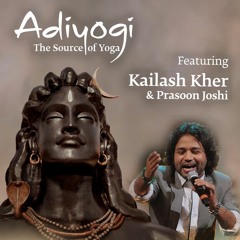 Adiyogi Song ft. Kailash Kher & Prasoon Joshi (Full version)