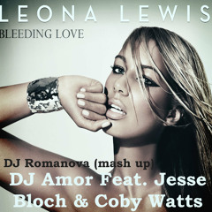 Leona Lewis Feat.DJ Amor Feat. Jesse Bloch & Coby Watts - Bleeding Love (DJ Romanova Mash Up)