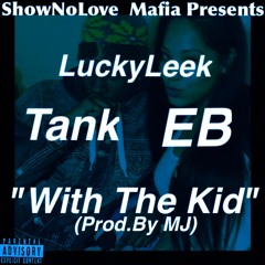 EB ft. LuckyLeek and Tank(SNL Mafia) - With The Kid (Prod.MJ)