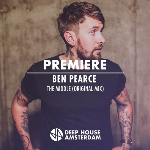 Premiere: Ben Pearce - The Middle (Original Mix)