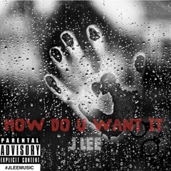 HOW DO YOU WANT IT (PROD.DP)