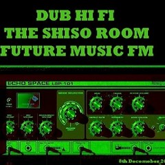Dub Hi Fi Selection - Shiso Room - Future Music FM