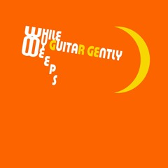 While My Guitar Gently Weeps (the Beatles)