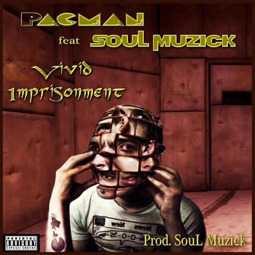 PACMAN*ft - SouL Muzick - Vivid Imprisonment (Prod. SouL Muzick)