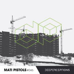Deeperceptions Podcast #046 - Mati Pistols [ARG]