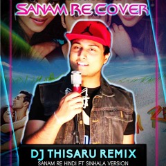 2017 Sanam Re Sinhala Hindi EDM Remix Dileepa FT DJ Thisaru