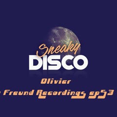 Sneaky Disco Ft Good2Groove EP53 Olivier La Freund Recordings Exclusive Guest Mix