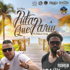 DJ PKA Feat DADUH KING - PUTA QUE PARIU