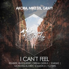 Akora, Mike Stil, Gray!– I Can't Feel (monoteq & Mier Remix)