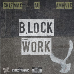 Chiz Mac - Block Work (ft AU & AMG Vic) (Prod by Vinny Idol)