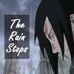THE RAIN STOPS (Naruto OST Remix)