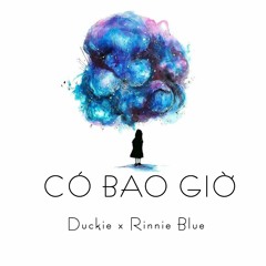 Có bao giờ - Duckie x Rinnie Blue