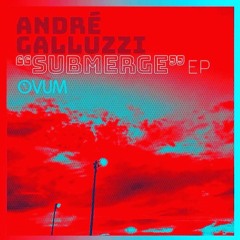 André Galluzzi// Submerge EP- A_Submerge// OVUM_snippet