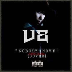 Nobody Knows (V8 Rendition )