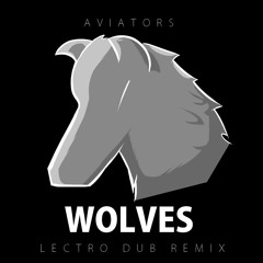 Aviators - Wolves (Lectro Dub Remix)