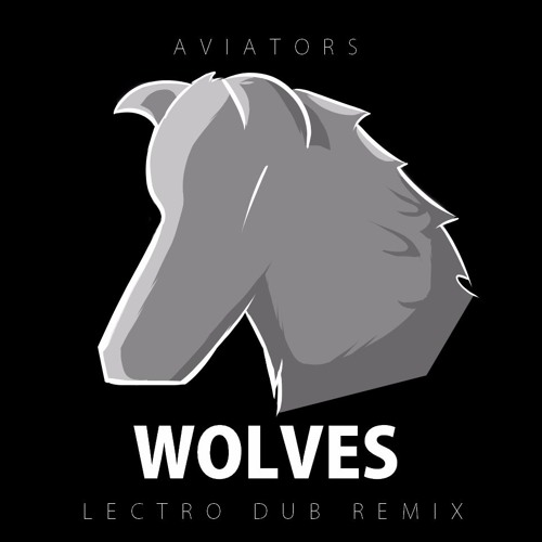 Aviators - Wolves (Lectro Dub Remix)