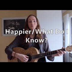 Happier/What Do I Know? - Ed Sheeran (mashup cover)