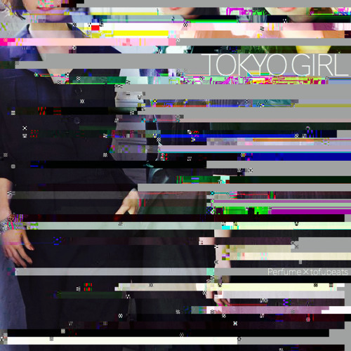 Perfume × tofubeats - TOKYO GIRL(AsAdAn mix)(mashed up “朝が来るまで終わる事の無いダンスを”）