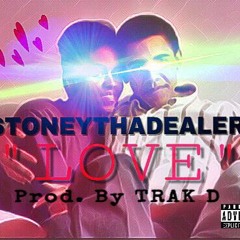StoneyThaDealer - LOVE [Prod. by Trak D & Stoney Tha Dealer]