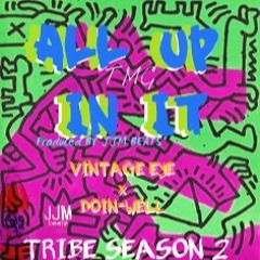 VINTAGE EYE x DOIN-WELL - ALL UP IN IT (PRODUCED BY JJM BEATS)*TRIBE LIFE SEASON 2*