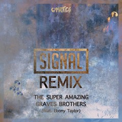 Cymatics - Signal (The Super Amazing Graves Brothers Remix) [feat. Ebony Taylor]