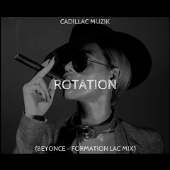 Rotation (Beyonce - Formation Lac Mix)