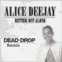 Alice Deejay - Better Off Alone (Dead-Drop Remix)