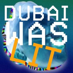 DUBAI WAS LIT (remix)