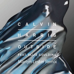 Calvin Harris - Outside Ft Ellie Goulding - Martyn Lester Remix Mastered