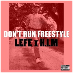 Lefe and HIM - Don't Run Freestyle