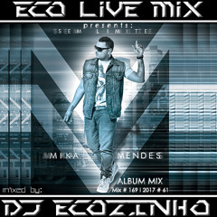 Mika Mendes - Sem Limite [2013] Album Mix 2017 - Eco Live Mix Com Dj Ecozinho