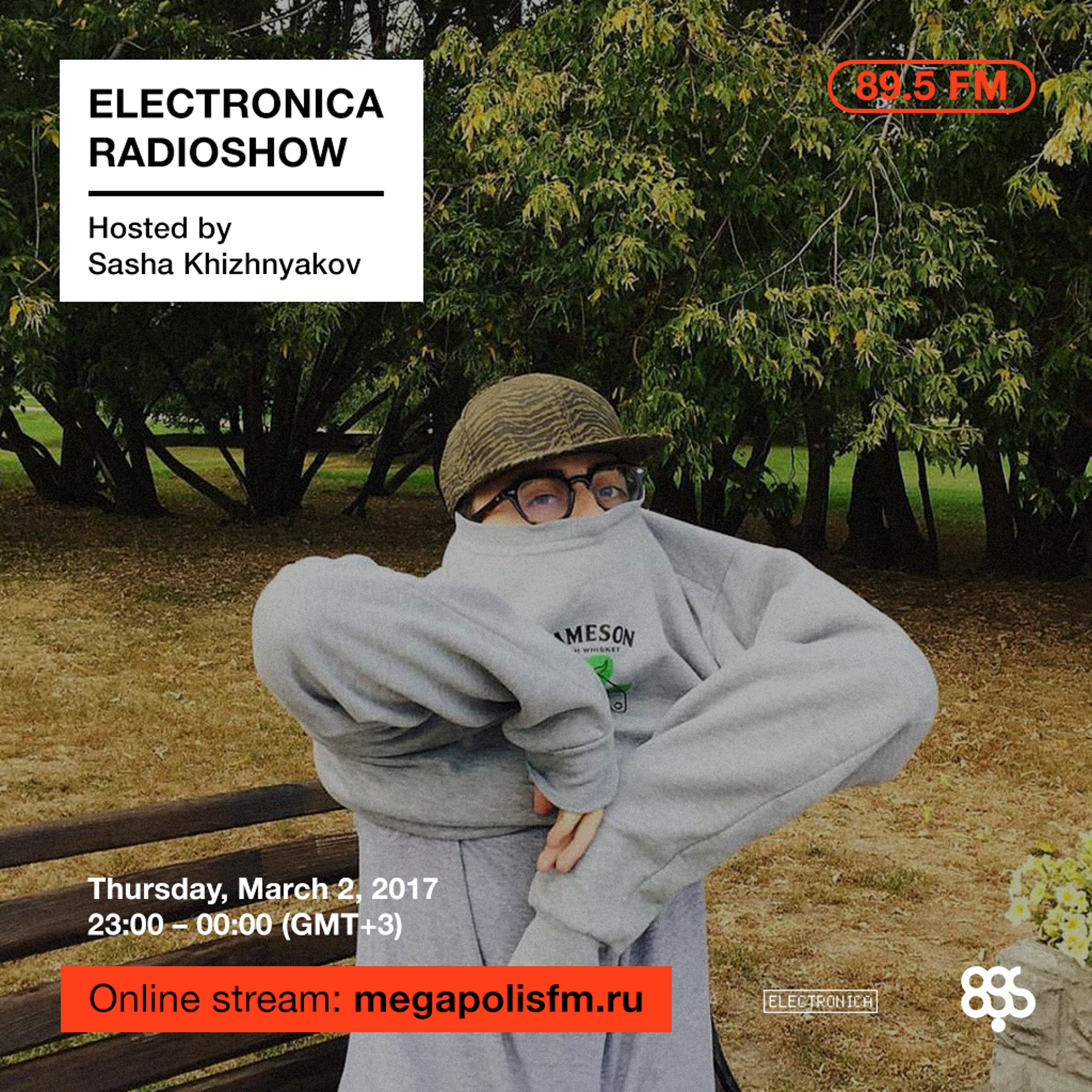 Electronica Radioshow @ Megapolis 89.5 FM – 02.03.2017 w/ Sasha Khizhnyakov