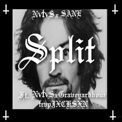 NVTVS x SANE- SPLIT (Ft. NVTVS x GRAVEYARDBOYZ x TrxpJVCKSXN)