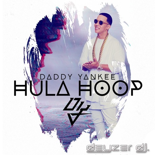 Stream 96- deyzer dj ft daddy yankee - hula hoop ( DESCARGA EN LA  DESCRIPCION) by Deyzer Dj. ✪ | Listen online for free on SoundCloud