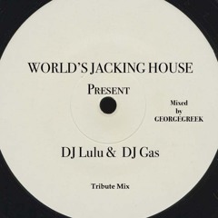 WORLD’S JACKING HOUSE Present A Tribute Mix To DJ Lulu, DJ Gas Mixed By Georgegreek
