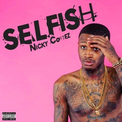 SELFISH- Nicky Cortez