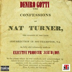 Deniro Gotti - IAM Nat Turner - (Ex. Prod. Jase Da Don)